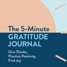The 5-Minute Gratitude Journal: Give Thanks, Practice Positivity, Find Joy                 