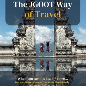 The JGOOT Way of Travel: When You Just Get Out Of Town... You can travel more often, more luxuriously, and spend half as much                 