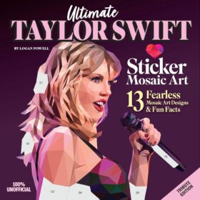 Ultimate Taylor Swift Sticker Mosaic Art: 13 Fearless Mosaic Art Designs & Fun Facts (Design Originals) For Swifties of All Ages - Removable, Reusable Stickers                 